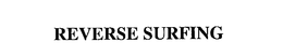 REVERSE SURFING trademark