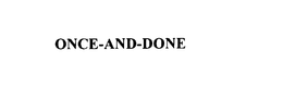 ONCE-AND-DONE trademark