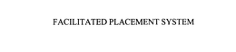 FACILITATED PLACEMENT SERVICES trademark