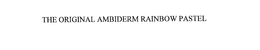 THE ORIGINAL AMBIDERM RAINBOW PASTEL trademark