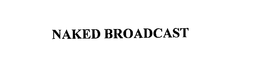 NAKED BROADCAST trademark