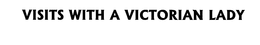 VISITS WITH A VICTORIAN LADY trademark