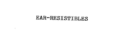 EAR-RESISTIBLES trademark