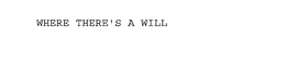 WHERE THERE'S A WILL trademark