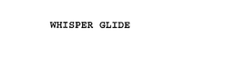 WHISPER GLIDE trademark