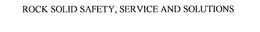 ROCK SOLID SAFETY, SERVICE AND SOLUTIONS trademark