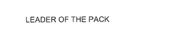 LEADER OF THE PACK trademark
