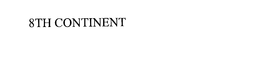 8TH CONTINENT trademark
