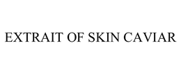 EXTRAIT OF SKIN CAVIAR trademark