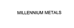 MILLENNIUM METALS trademark
