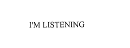 I'M LISTENING trademark