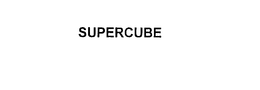 SUPERCUBE trademark