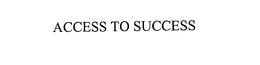 ACCESS TO SUCCESS trademark