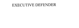 EXECUTIVE DEFENDER trademark