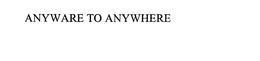 ANYWARE TO ANYWHERE trademark