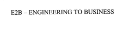 E2B - ENGINEERING TO BUSINESS trademark