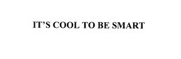IT'S COOL TO BE SMART trademark
