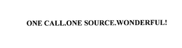 ONE CALL.ONE SOURCE.WONDERFUL! trademark