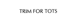 TRIM FOR TOTS trademark