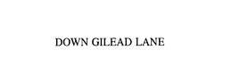 DOWN GILEAD LANE trademark