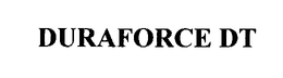 DURAFORCE DT trademark