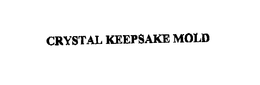 CRYSTAL KEEPSAKE MOLD trademark