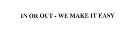 IN OR OUT - WE MAKE IT EASY trademark