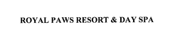 ROYAL PAWS RESORT & DAY SPA trademark
