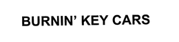 BURNIN' KEY CARS trademark