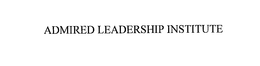 ADMIRED LEADERSHIP INSTITUTE trademark