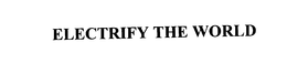 ELECTRIFY THE WORLD trademark
