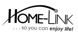 HOME-LINK...SO YOU CAN ENJOY LIFE! trademark