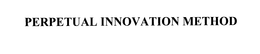 PERPETUAL INNOVATION METHOD trademark
