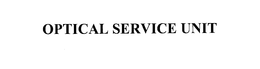 OPTICAL SERVICE UNIT trademark