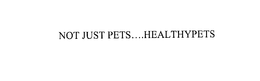 NOT JUST PETS....HEALTHYPETS trademark