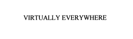 VIRTUALLY EVERYWHERE trademark