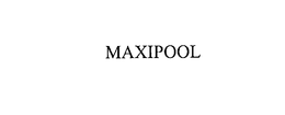 MAXIPOOL trademark