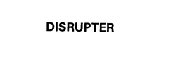 DISRUPTER trademark