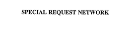 SPECIAL REQUEST NETWORK trademark
