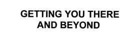 GETTING YOU THERE AND BEYOND trademark