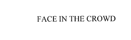 FACE IN THE CROWD trademark