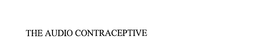 THE AUDIO CONTRACEPTIVE trademark