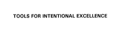 TOOLS FOR INTENTIONAL EXCELLENCE trademark