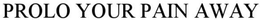 PROLO YOUR PAIN AWAY trademark