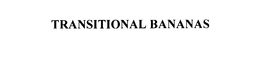 TRANSITIONAL BANANAS trademark