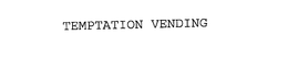 TEMPTATION VENDING trademark