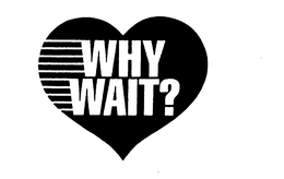 WHY WAIT? trademark