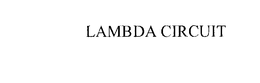 LAMBDA CIRCUIT trademark