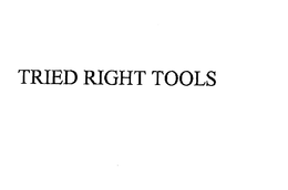 TRIED RIGHT TOOLS trademark