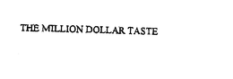 THE MILLION DOLLAR TASTE trademark